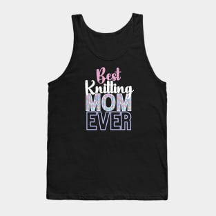 Best Knitting Mom Ever Tank Top